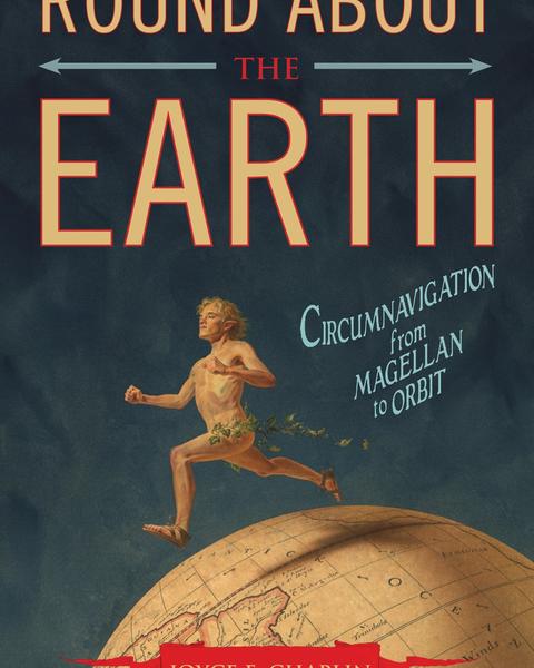 Round about the Earth:  Circumnavigation from Magellan to Orbit